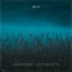 Heavenchord - Glitchbient 1
