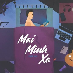 Thịnh Suy - MAI MÌNH XA