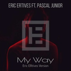 Eric ERtives Ft. Pascal Junior - My Way (Eric ERtives Version)