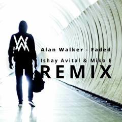 Alan Walker - Faded (Ishay Avital & Miko E Remix)