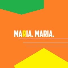 Maria Maria.
