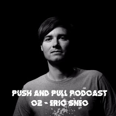 Push & Pull Podcast 02 Eric Sneo