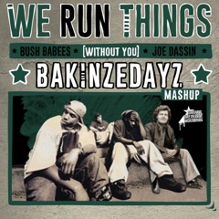 BUSH BABEES X JOE DASSIN - We Run Things (without You) - BAKINZEDAYZ Mashup