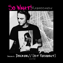 So What Radioshow 253/Decker// [1st Resident]