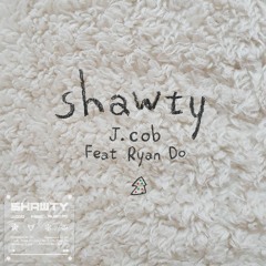 Shawty (Feat. Ryan Do)