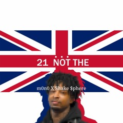 21 NOT THE(Feat.Shake $phere)(prod. DarkboyBeatz)