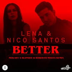 Lena X Nico Santos - Better (MOKABY X Blondee &. Roberto Mozza Remix)