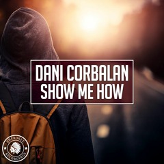 Dani Corbalan - Show Me How (Original Mix)