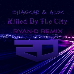 BHASKAR & Alok - Killed By The City (Ryan-D Remix)