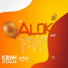 Alok - Pray (Kelvin Douglas Remix)