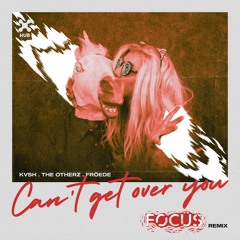 KVSH, The Otherz, FRÖEDE - Can't Get Over You (FOCüS (BR) Remix)