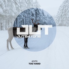 Aditii - Too Hard [Outertone Free Release]
