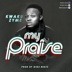 Kwaku Zyme - My Praise (Prod By GigzBeatz)