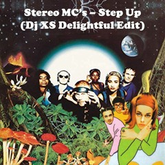 Stereo MCs - Step Up (Dj XS Delightful Edit)