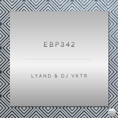 EBP342 - Lyand & DJ VKTR