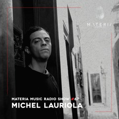 MATERIA Music Radio Show 067 with Michel Lauriola