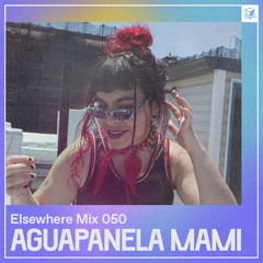 Elsewhere Mix 050: Aguapanela Mami