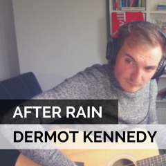 After Rain - Dermot Kennedy | Acoustic Cover