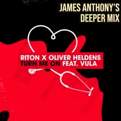 Riton x Oliver Heldens ft. Vula- Turn Me On (James Anthony's Deeper Mix)