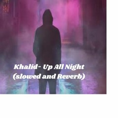 Khalid- Up All Night (slowed and reverb)