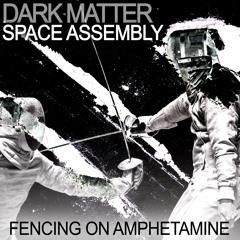 Dark Matter Space Assembly - Fencing On Amphetamine