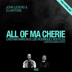 JOHN LEGEND & DJ ANTOINE  - All Of Ma Cherie (Cristian Marchi & Luis Rodriguez Bootleg - Web Edit)