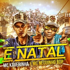 MC Kaverinha E MC Neguinho Do BDP - É Natal ( DJ BOKA ) 2019 ♫