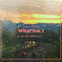 Lola Marsh - What Am I (Re-Edit Bullitisme)