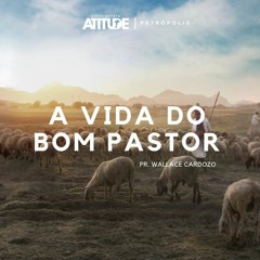 A VIda do Bom Pastor - Pr. Wallace Cardozo