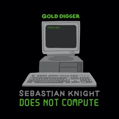 Sebastian Knight - Does Not Compute [Gold Digger]