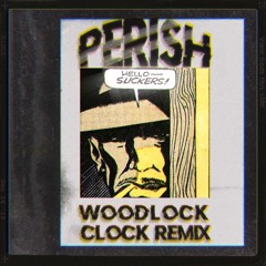 FLIX - PERISH (WOODLOCK & CLOCK REMIX) (FREE DOWNLOAD)