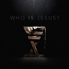 Who Is Jesus (12-15-19)