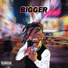 Bigger