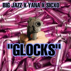 GLOCKS- BIG JAZZ FT YANA & SICKO