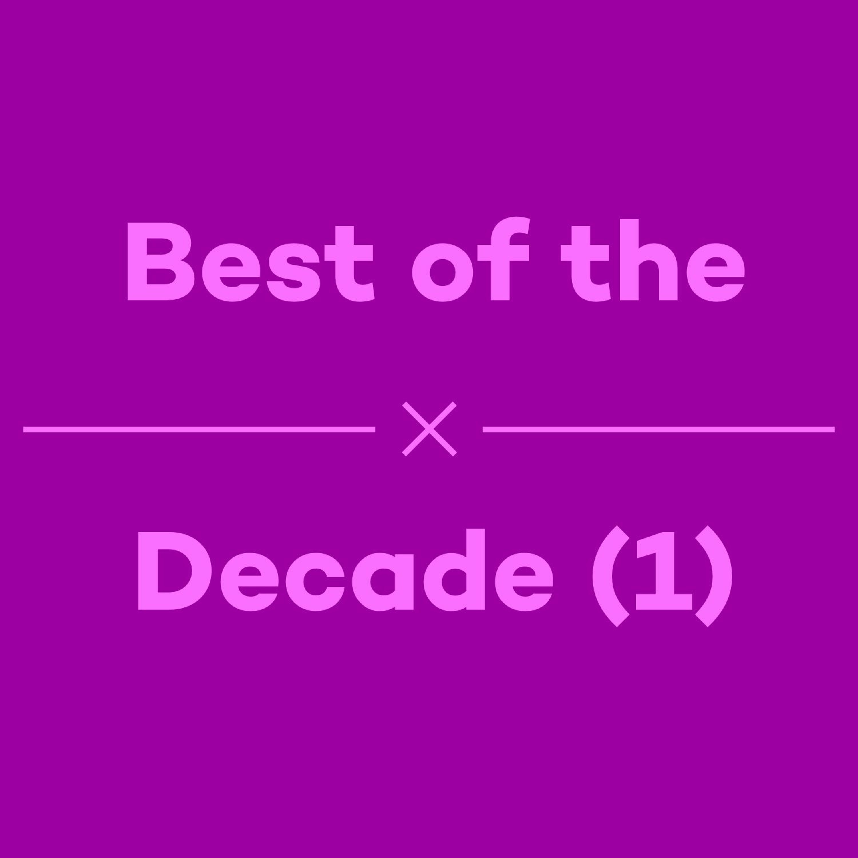 Episode 47 - Best of the Decade - Part 1