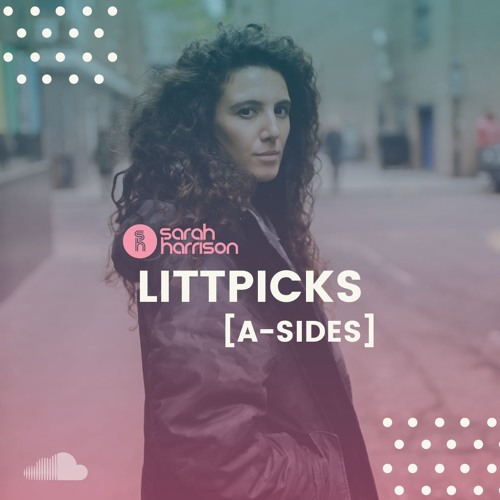 2019 'LITTPICKS' [A-SIDES] by Sarah Harrison - Radio Rip