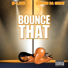 BOUNCE THAT - B-Live  X  Domino Da Great