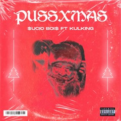 $ucio Boi$ - PussXmas (ft. Kulking)