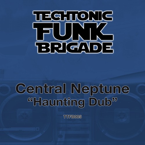 TTFB005 - Central Neptune "Haunting Dub" (Justin Johnson's Dub Dub Bidniz Remix)