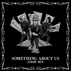 Something About Us (Angry Mix)