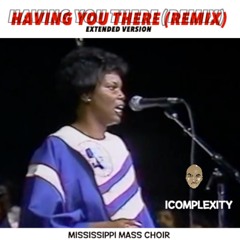 IComplexity - Having You There (Remix) - Mississippi Mass Choir
