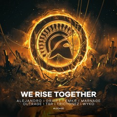 DRIIIFT, EMKR, Marnage, OUTRAGE, TBR, Trictonez & WYKO ft. ALEJANDRO - We Rise Together (#LOCA100)