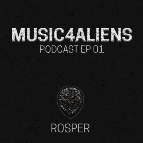 Music4Aliens Podcast New Series Ep. 01 - Rosper
