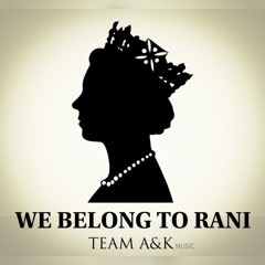 Team A&K Music - We Belong To Rani