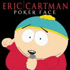 Poker Face By Eric Cartman