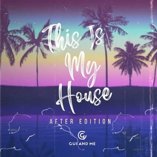 Gui and Me - This Is My House #02 (AFTER EDITION)    [FREE DOWNLOAD]