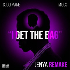 Gucci Mane - I Get The Bag feat. Migos [Jenya Remix]