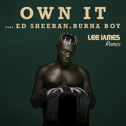 Stormzy - Own it (Lee James Remix) ft( Ed Sheeran, Burna Boy)