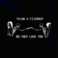 TC LOW Ft. FijiDrip - Do They Love You