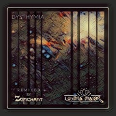 Luxora Major - Dysthymia (Zenchant Remix) [PREMIERE]